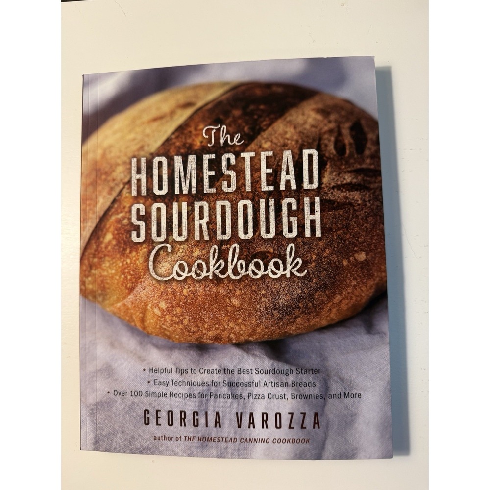 The Homestead Sourdough Cookbook: • Helpful Tips to Create the Best Sourdough St